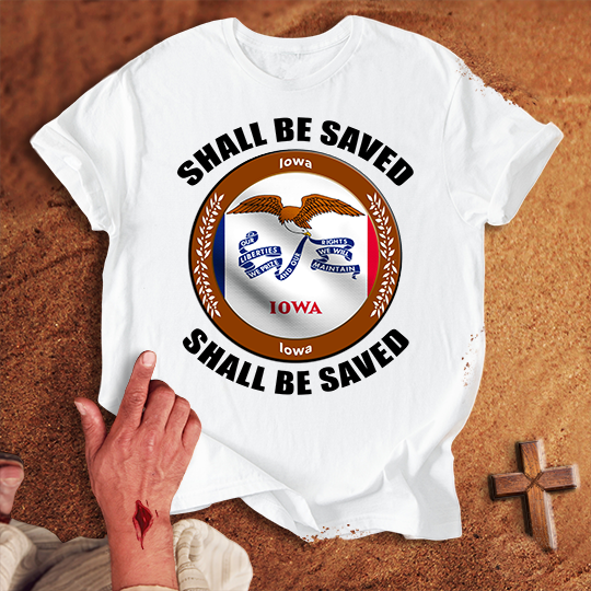 Iowa Shall Be Saved T-shirt