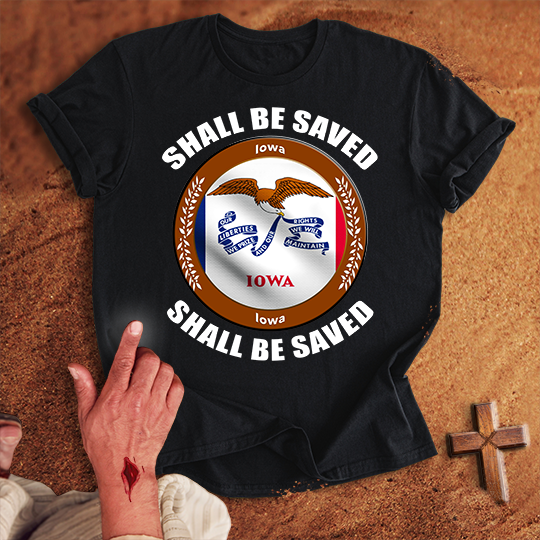 Iowa Shall Be Saved T-shirt