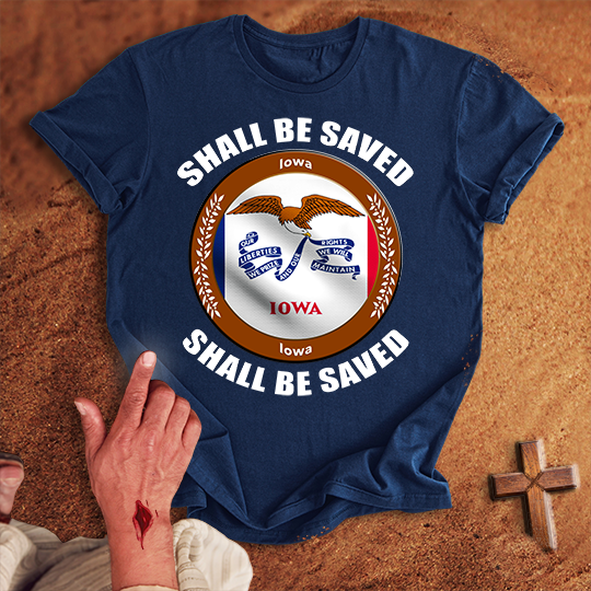 Iowa Shall Be Saved T-shirt