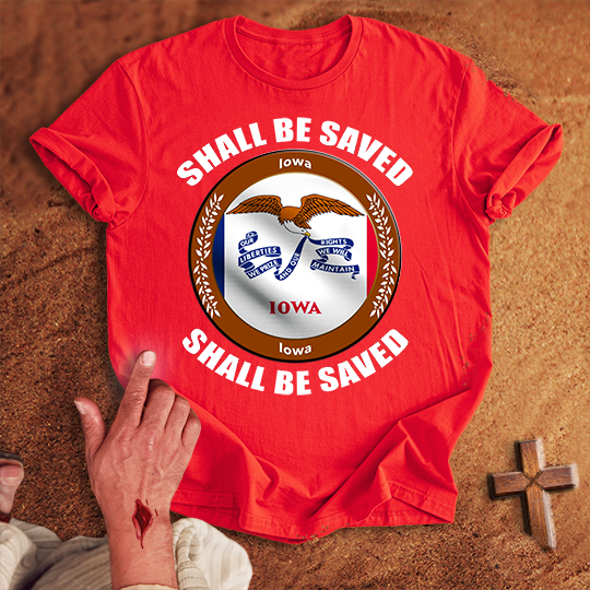 Iowa Shall Be Saved T-shirt