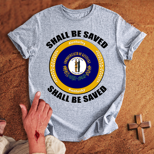 Kentucky Shall Be Saved T-shirt