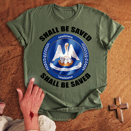 Louisiana Shall Be Saved T-shirt
