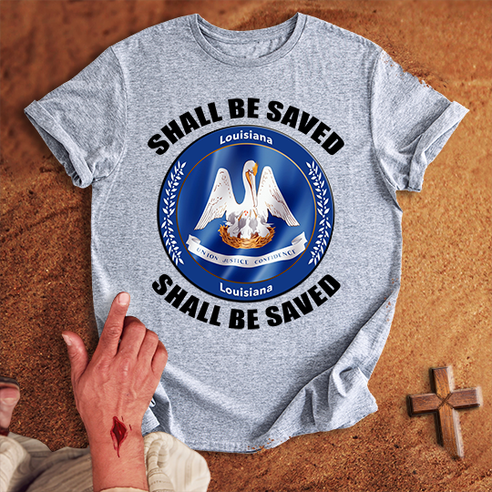 Louisiana Shall Be Saved T-shirt