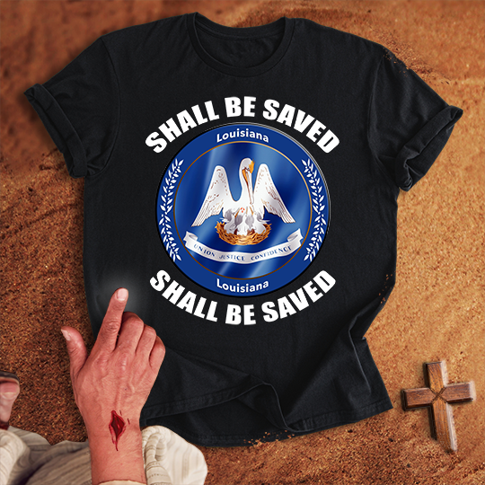 Louisiana Shall Be Saved T-shirt