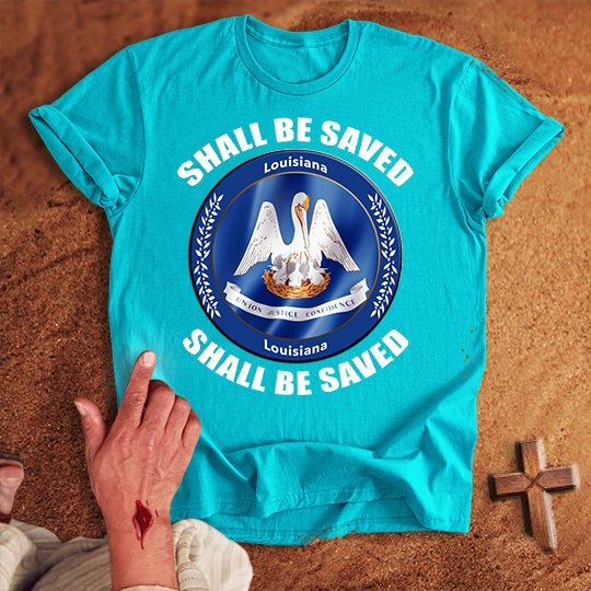 Louisiana Shall Be Saved T-shirt