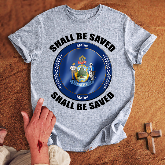 Maine Shall Be Saved T-shirt