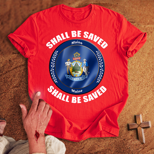 Maine Shall Be Saved T-shirt