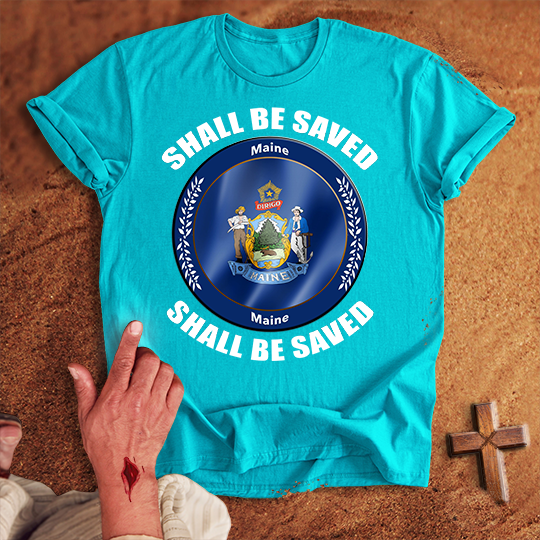 Maine Shall Be Saved T-shirt