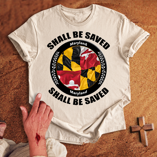 Maryland Shall Be Saved T-shirt