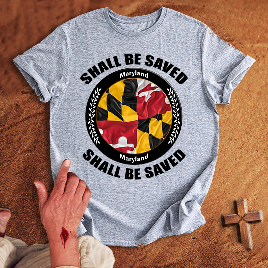 Maryland Shall Be Saved T-shirt