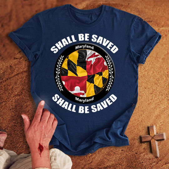 Maryland Shall Be Saved T-shirt