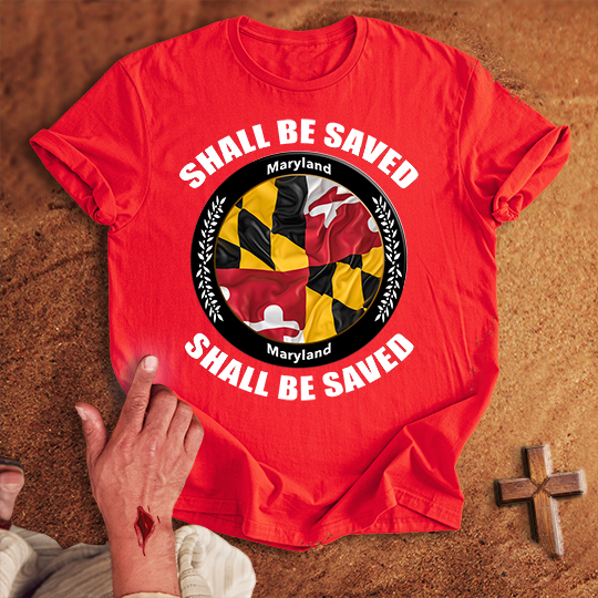 Maryland Shall Be Saved T-shirt