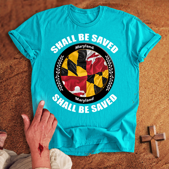 Maryland Shall Be Saved T-shirt