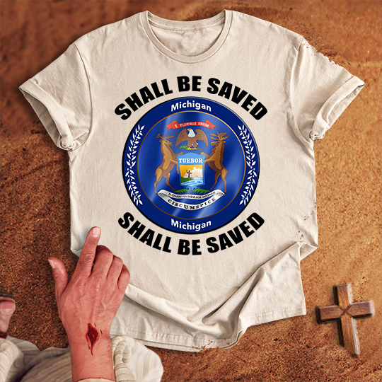 Michigan Shall Be Saved T-shirt