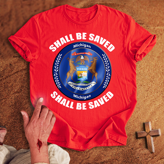 Michigan Shall Be Saved T-shirt