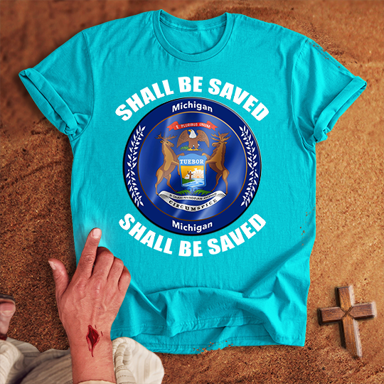 Michigan Shall Be Saved T-shirt