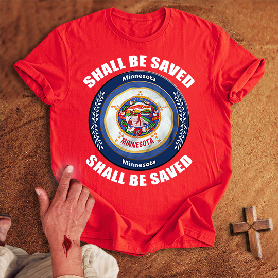 Minnesota Shall Be Saved T-shirt