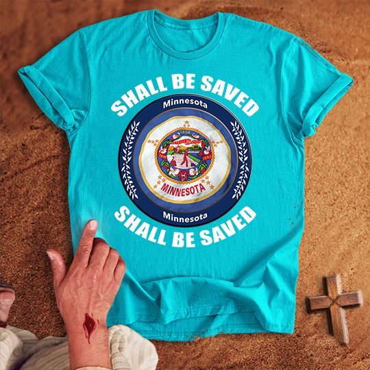 Minnesota Shall Be Saved T-shirt