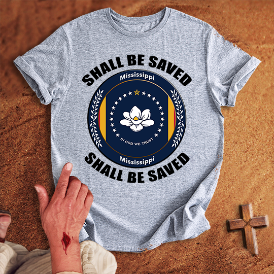 Mississippi Shall Be Saved T-shirt