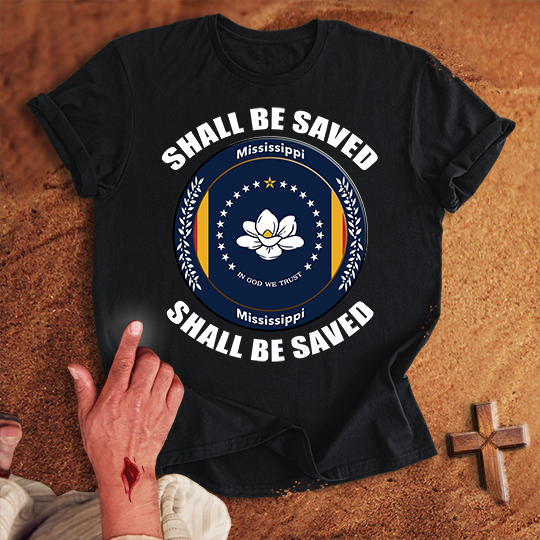 Mississippi Shall Be Saved T-shirt