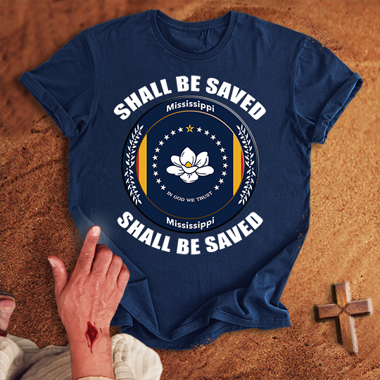 Mississippi Shall Be Saved T-shirt