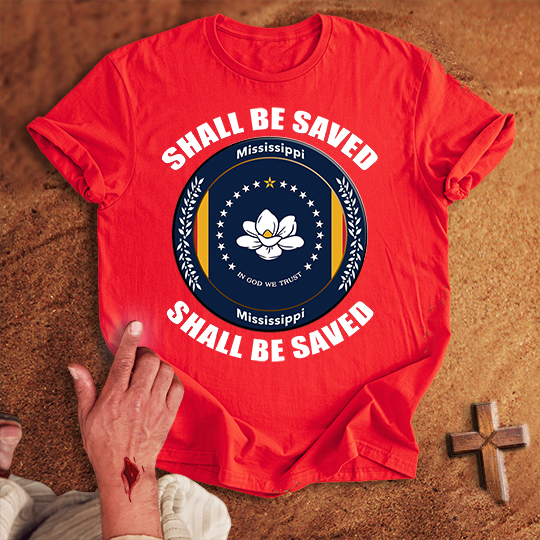 Mississippi Shall Be Saved T-shirt