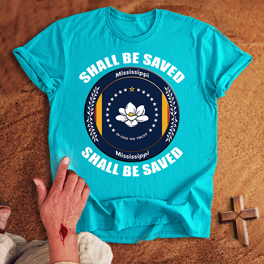 Mississippi Shall Be Saved T-shirt