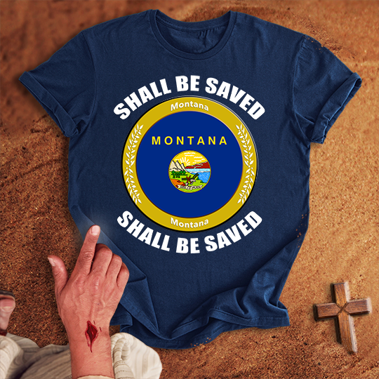 Montana Shall Be Saved T-shirt
