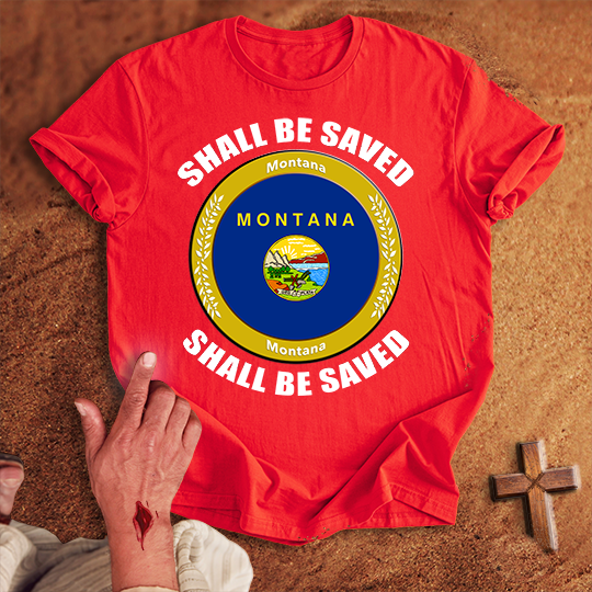 Montana Shall Be Saved T-shirt