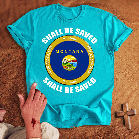 Montana Shall Be Saved T-shirt