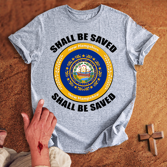New Hampshire Shall Be Saved T-shirt
