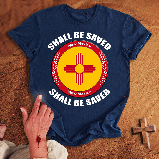 New Mexico Shall Be Saved T-shirt