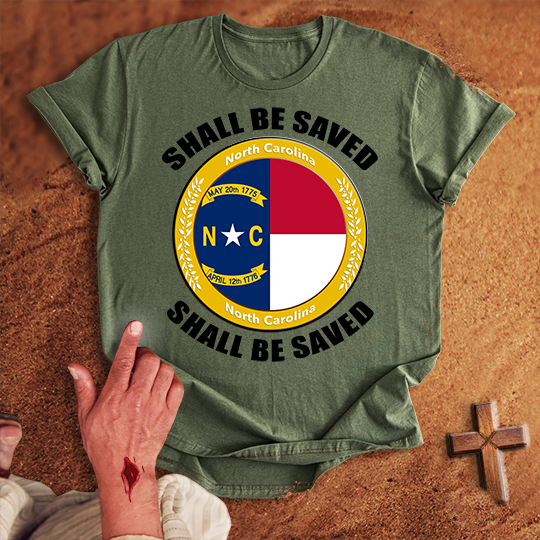 North Carolina Shall Be Saved T-shirt