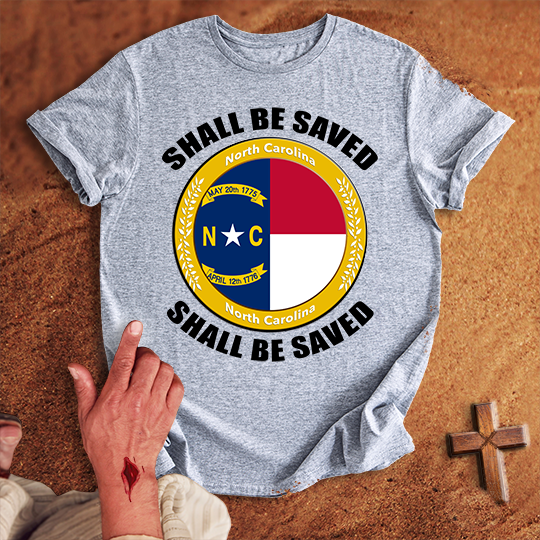 North Carolina Shall Be Saved T-shirt