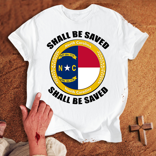 North Carolina Shall Be Saved T-shirt