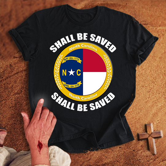 North Carolina Shall Be Saved T-shirt