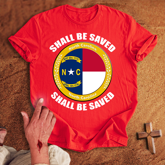 North Carolina Shall Be Saved T-shirt