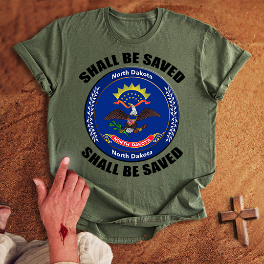 North Dakota Shall Be Saved T-shirt