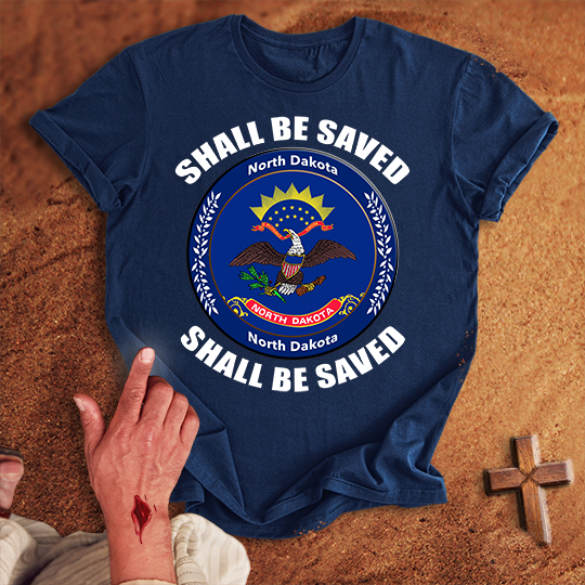 North Dakota Shall Be Saved T-shirt