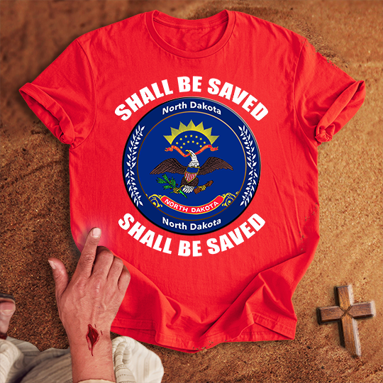 North Dakota Shall Be Saved T-shirt