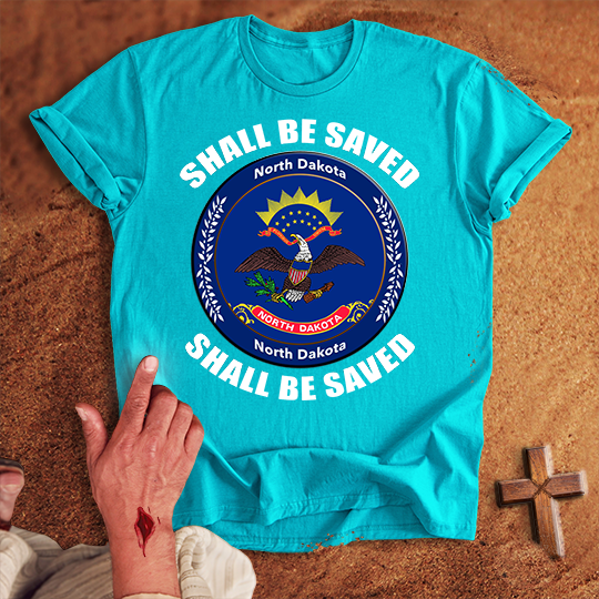 North Dakota Shall Be Saved T-shirt