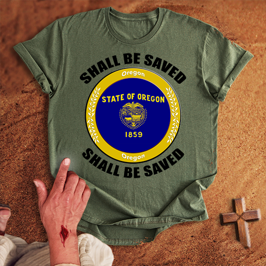 Oregon Shall Be Saved T-shirt