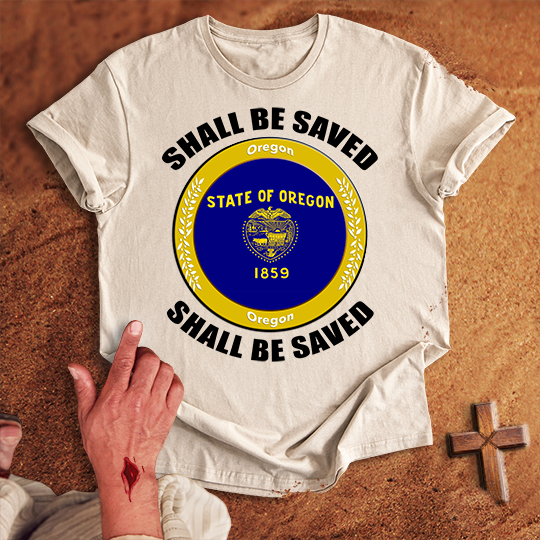 Oregon Shall Be Saved T-shirt