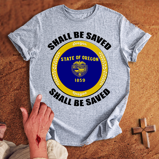 Oregon Shall Be Saved T-shirt