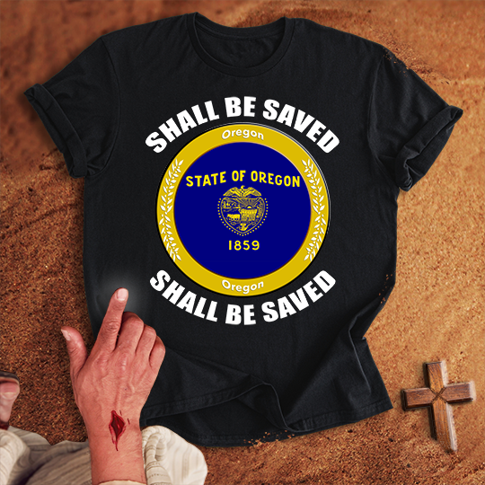 Oregon Shall Be Saved T-shirt