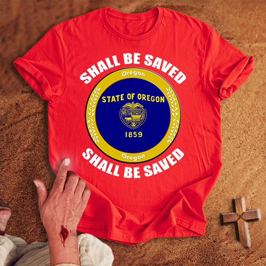 Oregon Shall Be Saved T-shirt