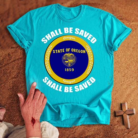 Oregon Shall Be Saved T-shirt