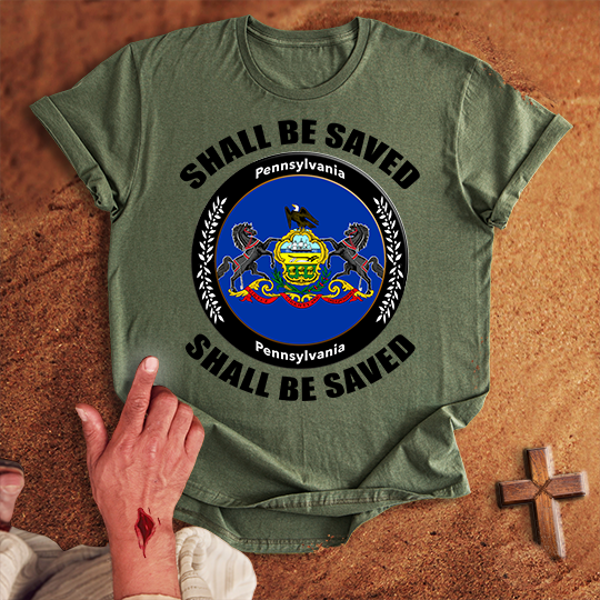 Pennsylvania Shall Be Saved T-shirt