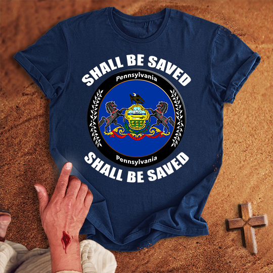 Pennsylvania Shall Be Saved T-shirt