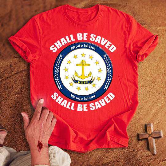 Rhode Island Shall Be Saved T-shirt